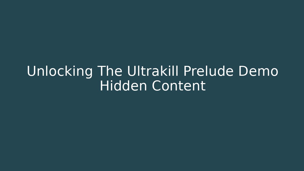 Unlocking The Ultrakill Prelude Demo Hidden Content
