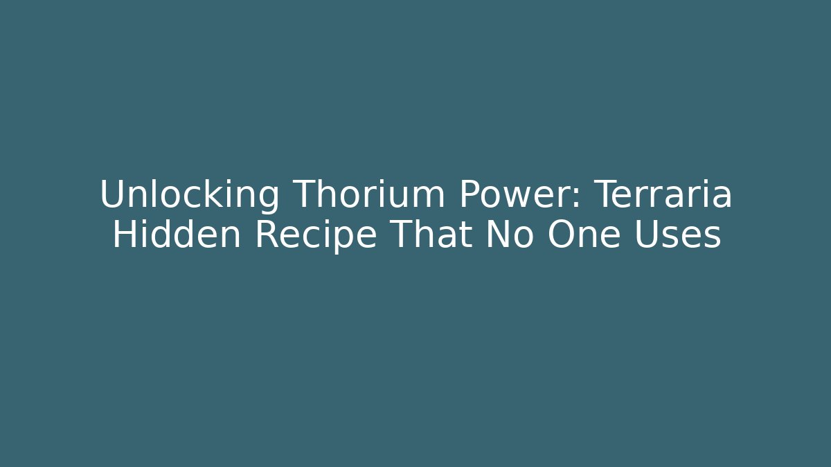Unlocking Thorium Power: Terraria Hidden Recipe That No One Uses
