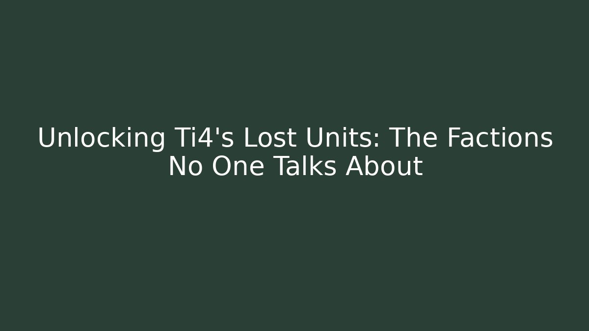 Unlocking Ti4's Lost Units: The Factions No One Talks About