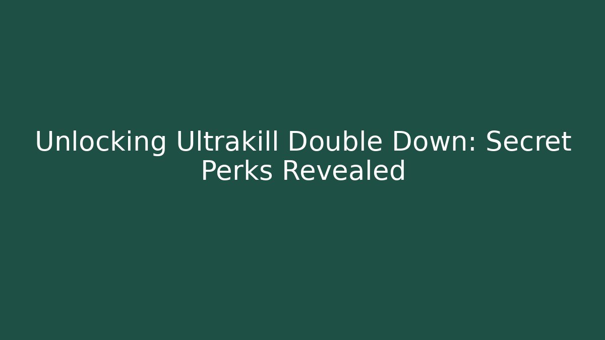 Unlocking Ultrakill Double Down: Secret Perks Revealed