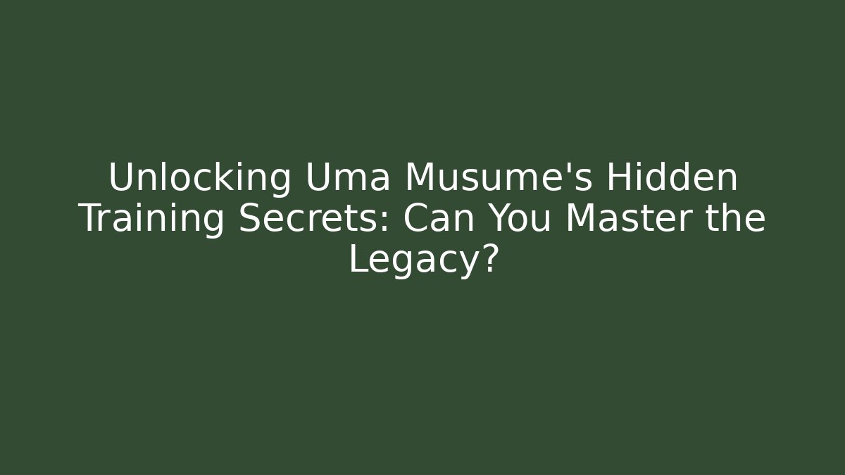 Unlocking Uma Musume's Hidden Training Secrets: Can You Master the Legacy? - Critter Realm