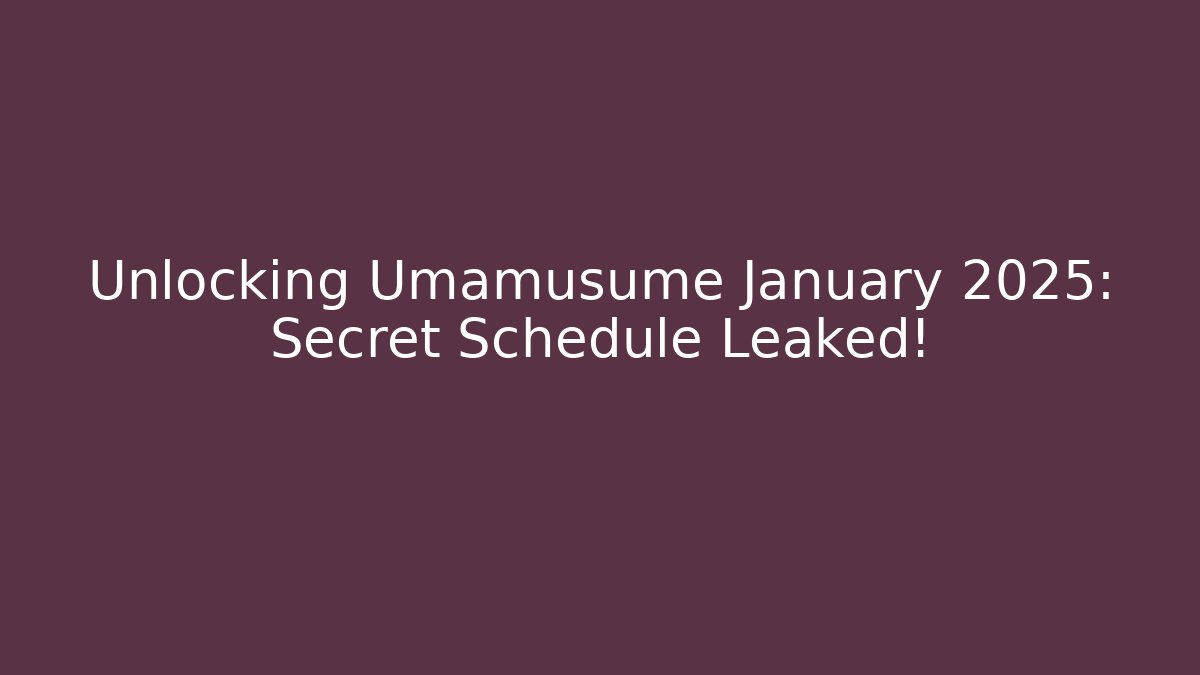 Unlocking Umamusume January 2025: Secret Schedule Leaked!