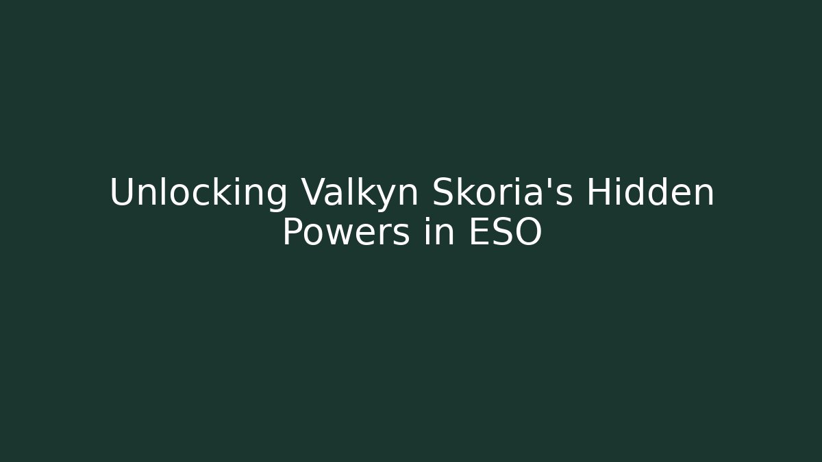 Unlocking Valkyn Skoria's Hidden Powers in ESO - Critter Realm