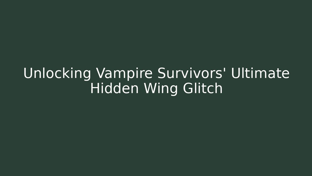 Unlocking Vampire Survivors' Ultimate Hidden Wing Glitch