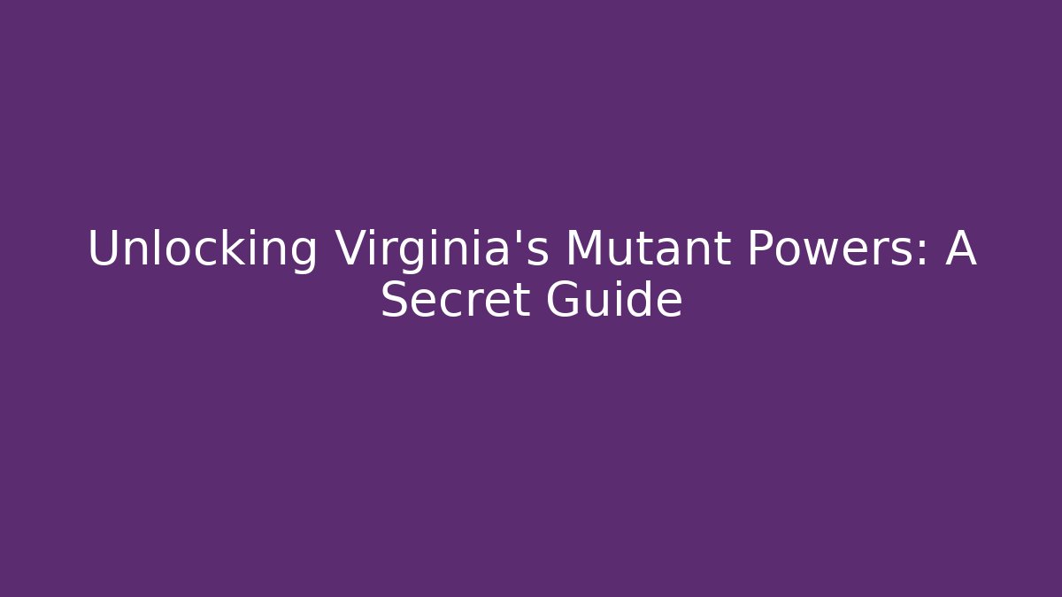 Unlocking Virginia's Mutant Powers: A Secret Guide