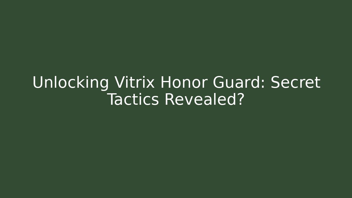 Unlocking Vitrix Honor Guard: Secret Tactics Revealed?