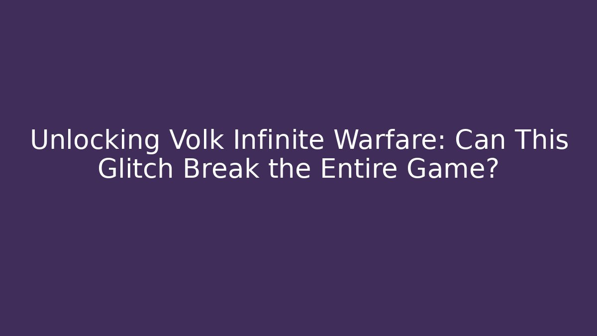 Unlocking Volk Infinite Warfare: Can This Glitch Break the Entire Game?