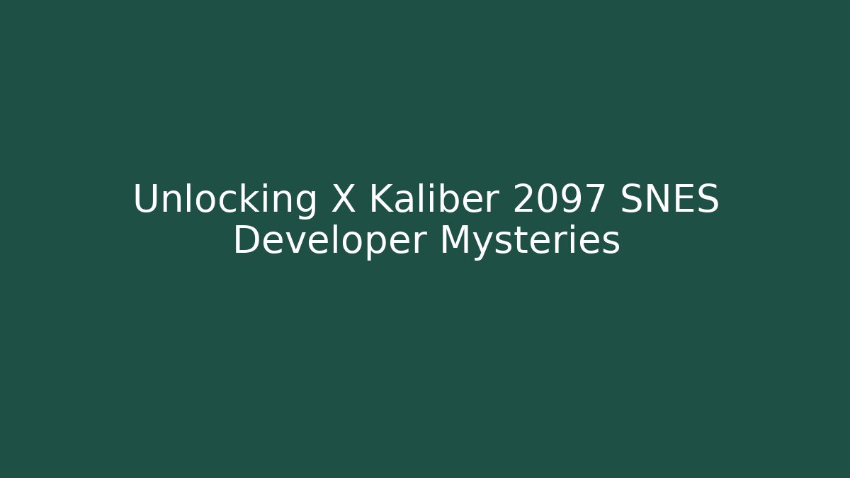 Unlocking X Kaliber 2097 SNES Developer Mysteries