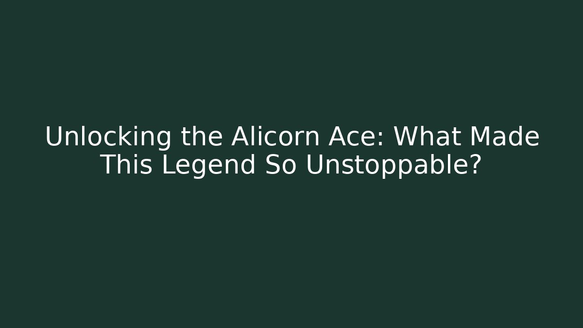 Unlocking the Alicorn Ace: What Made This Legend So Unstoppable?