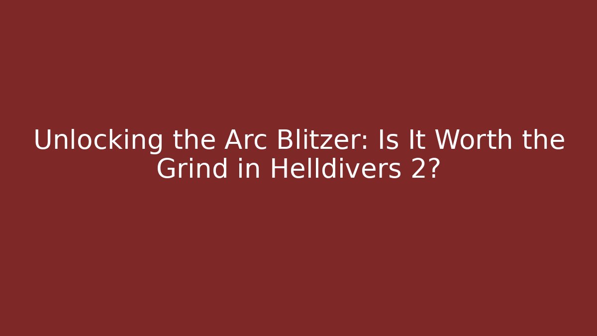 Unlocking the Arc Blitzer: Is It Worth the Grind in Helldivers 2?