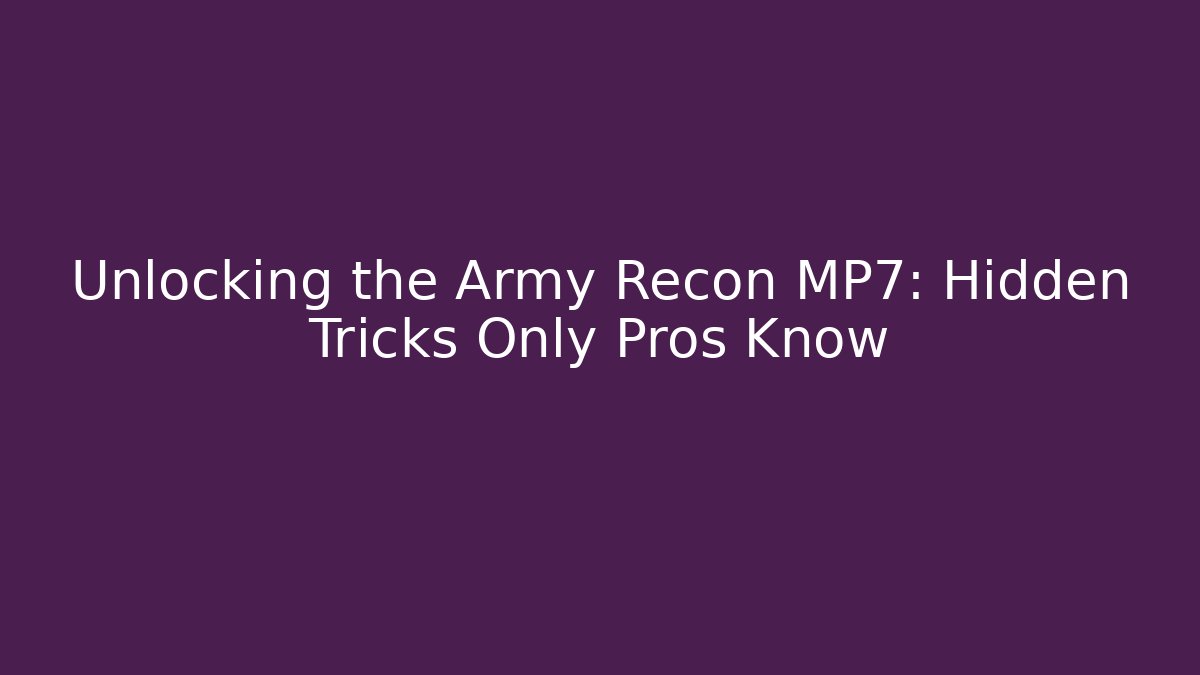 Unlocking the Army Recon MP7: Hidden Tricks Only Pros Know