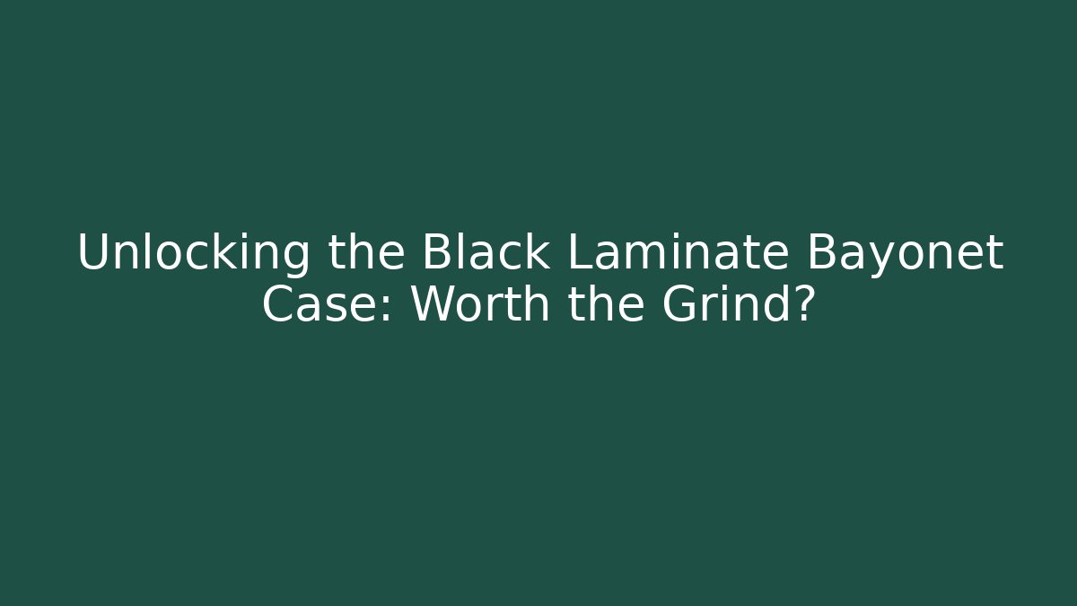Unlocking the Black Laminate Bayonet Case: Worth the Grind?
