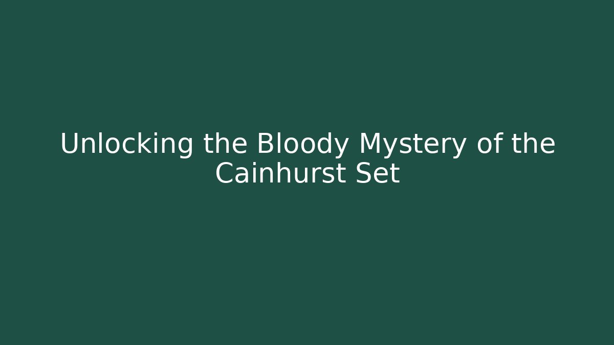 Unlocking the Bloody Mystery of the Cainhurst Set
