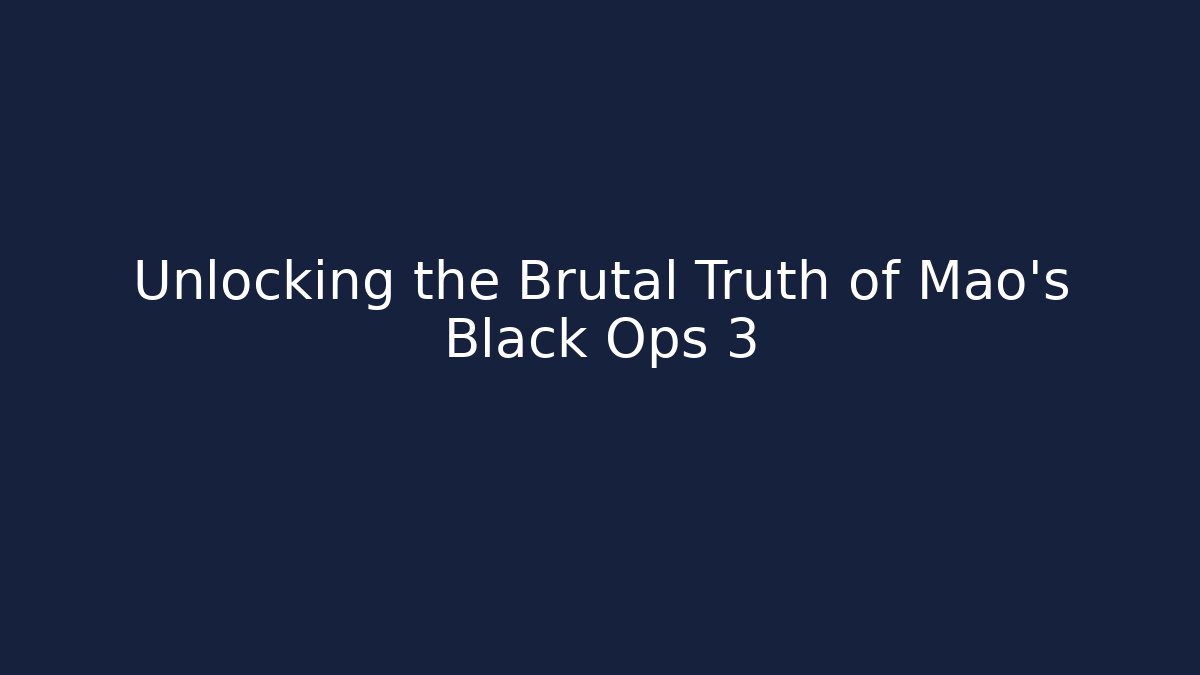 Unlocking the Brutal Truth of Mao's Black Ops 3