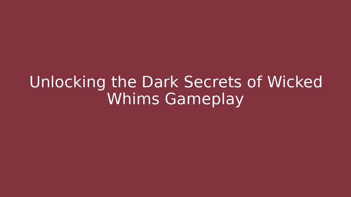 Unlocking the Dark Secrets of Wicked Whims Gameplay - Critter Realm