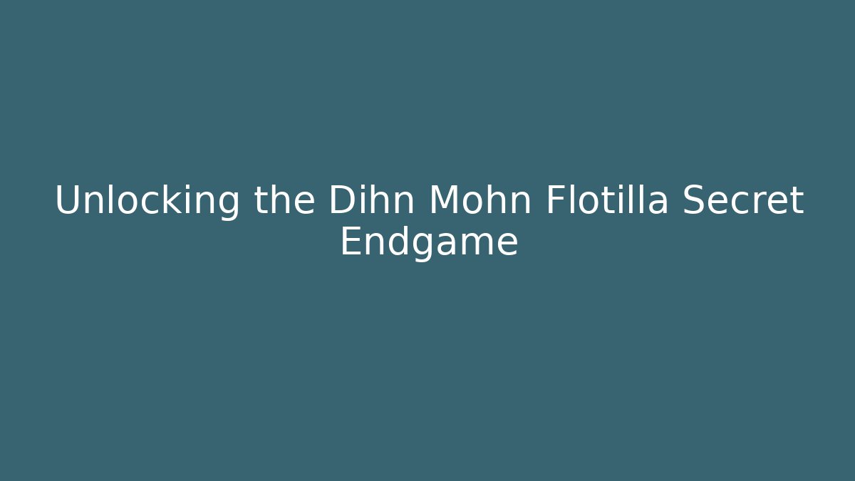 Unlocking the Dihn Mohn Flotilla Secret Endgame - Critter Realm