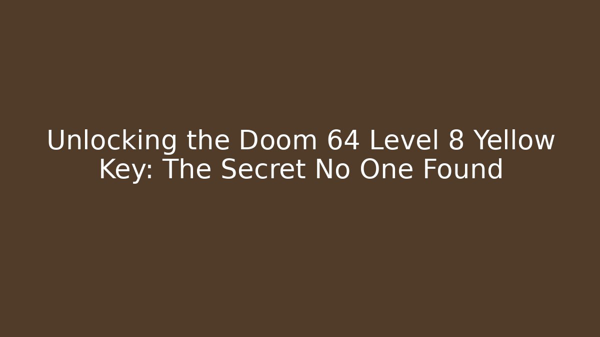 Unlocking the Doom 64 Level 8 Yellow Key: The Secret No One Found - Critter Realm