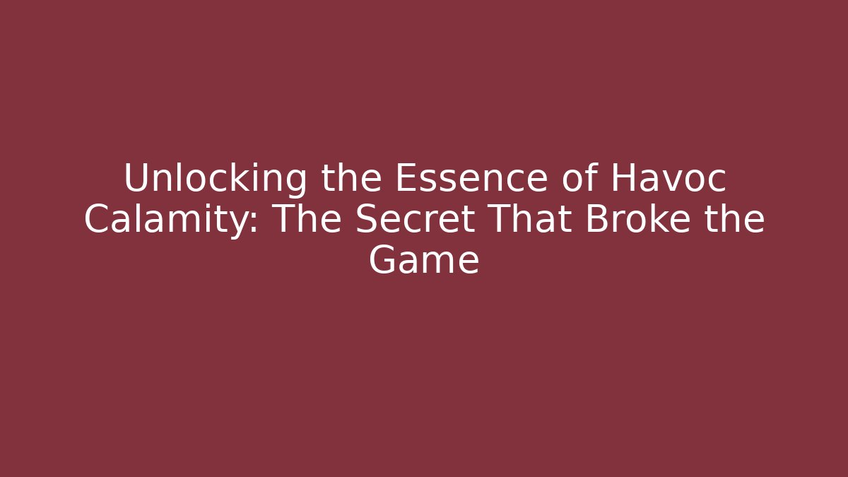 Unlocking the Essence of Havoc Calamity: The Secret That Broke the Game