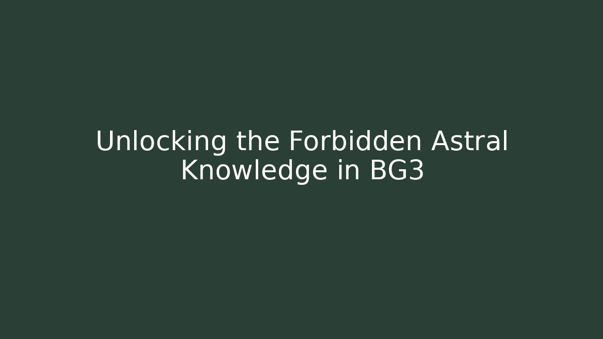 Unlocking the Forbidden Astral Knowledge in BG3 - Critter Realm