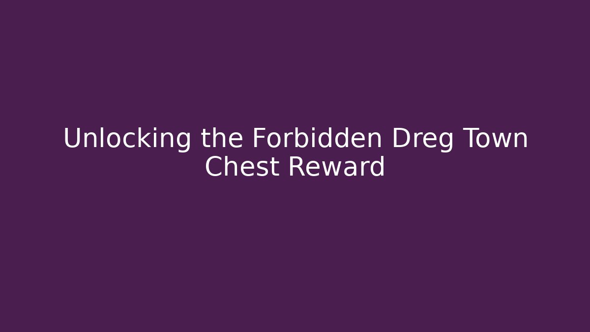 Unlocking the Forbidden Dreg Town Chest Reward - Critter Realm