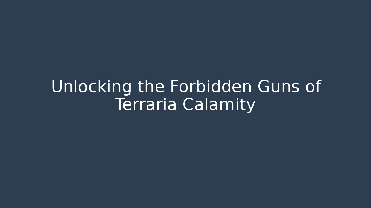 Unlocking the Forbidden Guns of Terraria Calamity