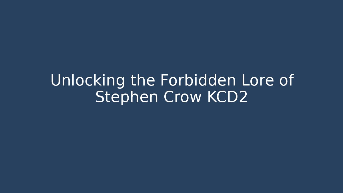 Unlocking the Forbidden Lore of Stephen Crow KCD2