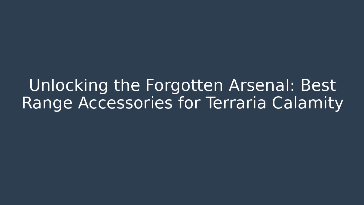 Unlocking the Forgotten Arsenal: Best Range Accessories for Terraria Calamity