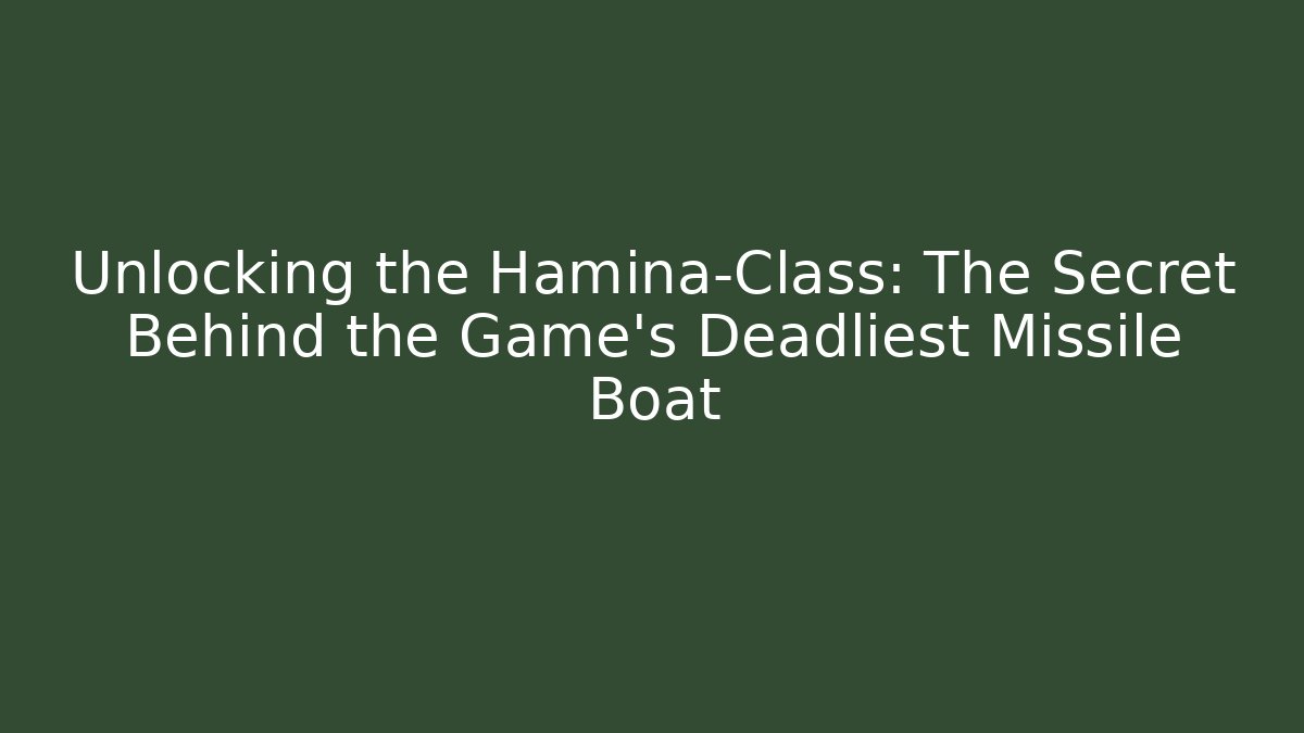 Unlocking the Hamina-Class: The Secret Behind the Game's Deadliest Missile Boat