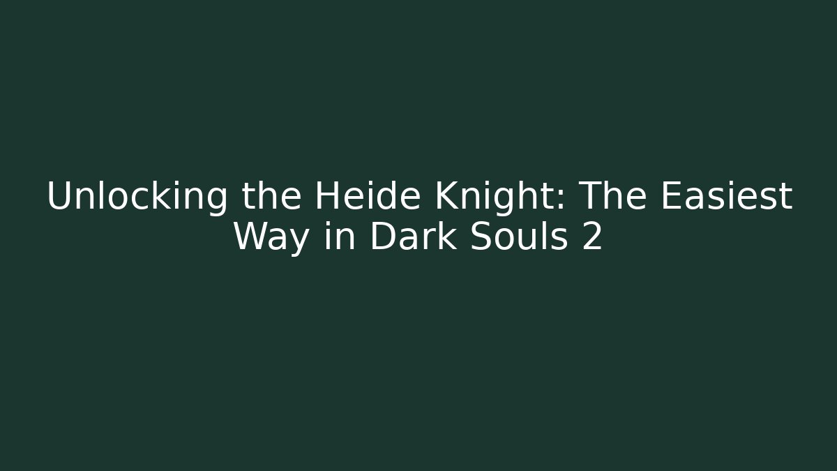 Unlocking the Heide Knight: The Easiest Way in Dark Souls 2 - Critter Realm