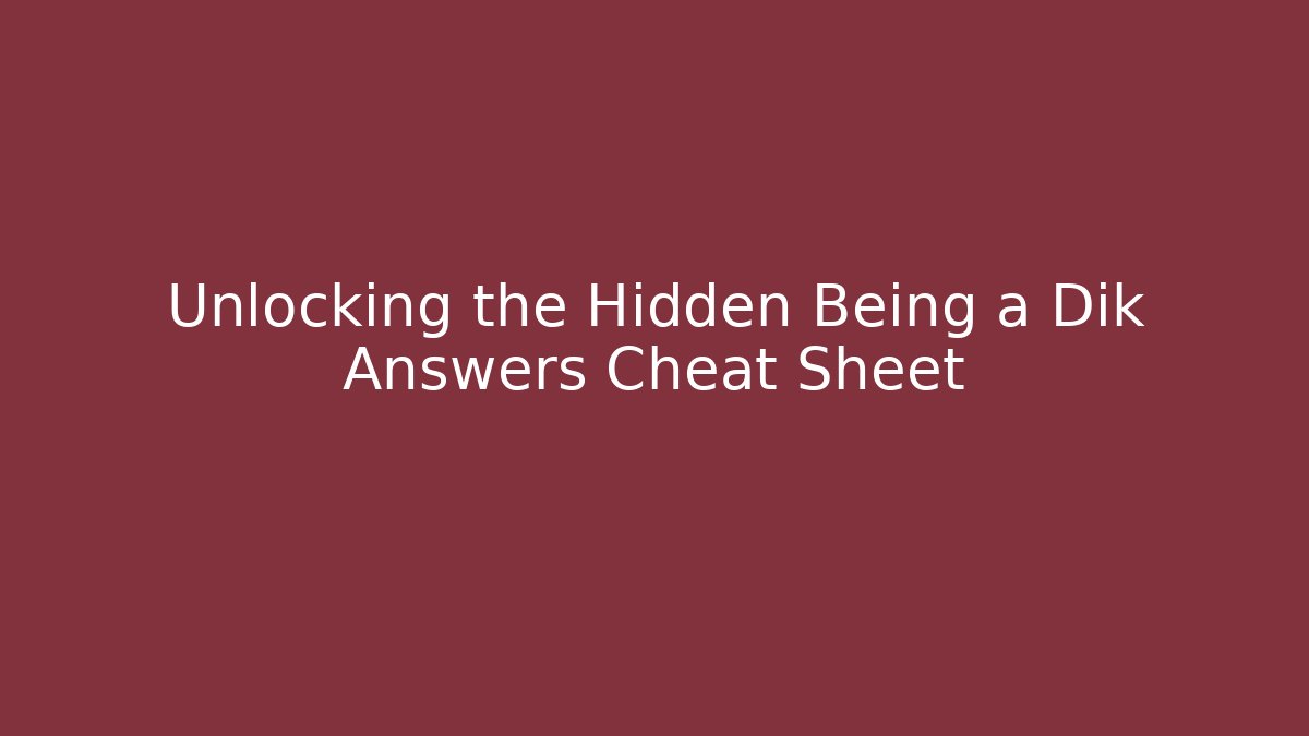 Unlocking the Hidden Being a Dik Answers Cheat Sheet