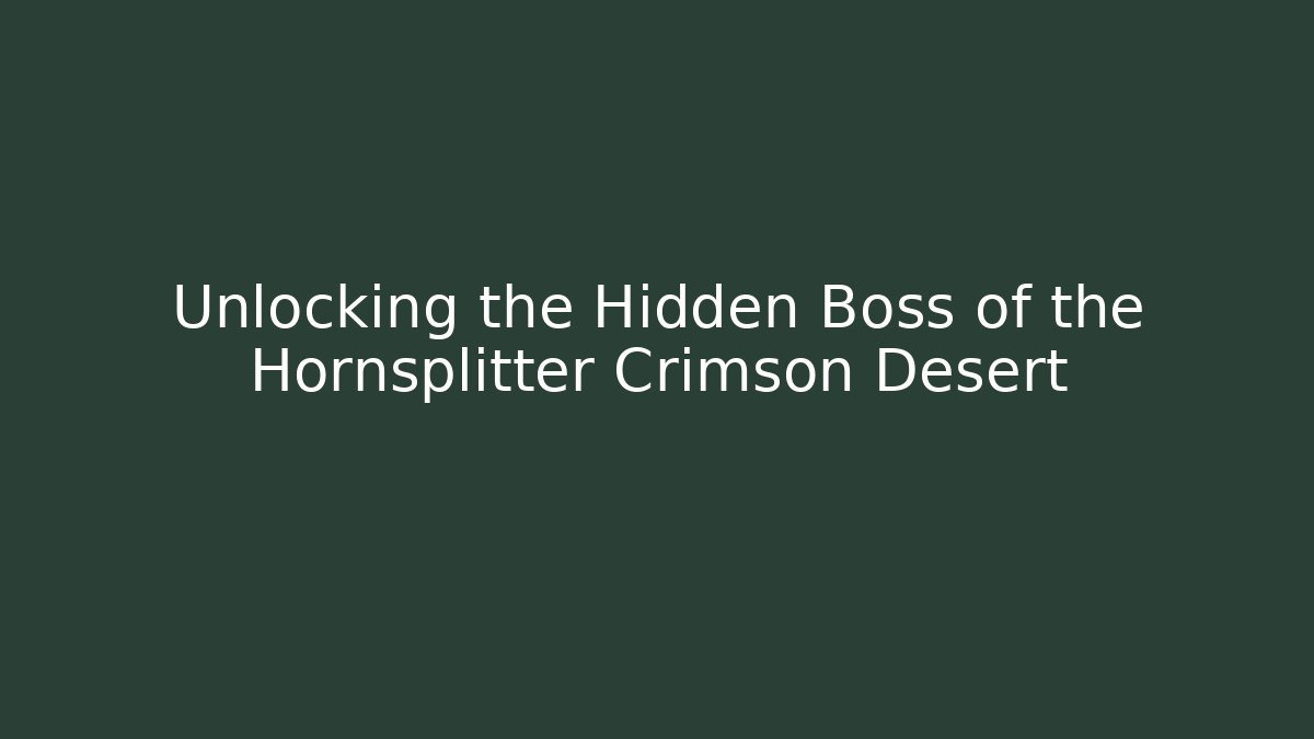Unlocking the Hidden Boss of the Hornsplitter Crimson Desert