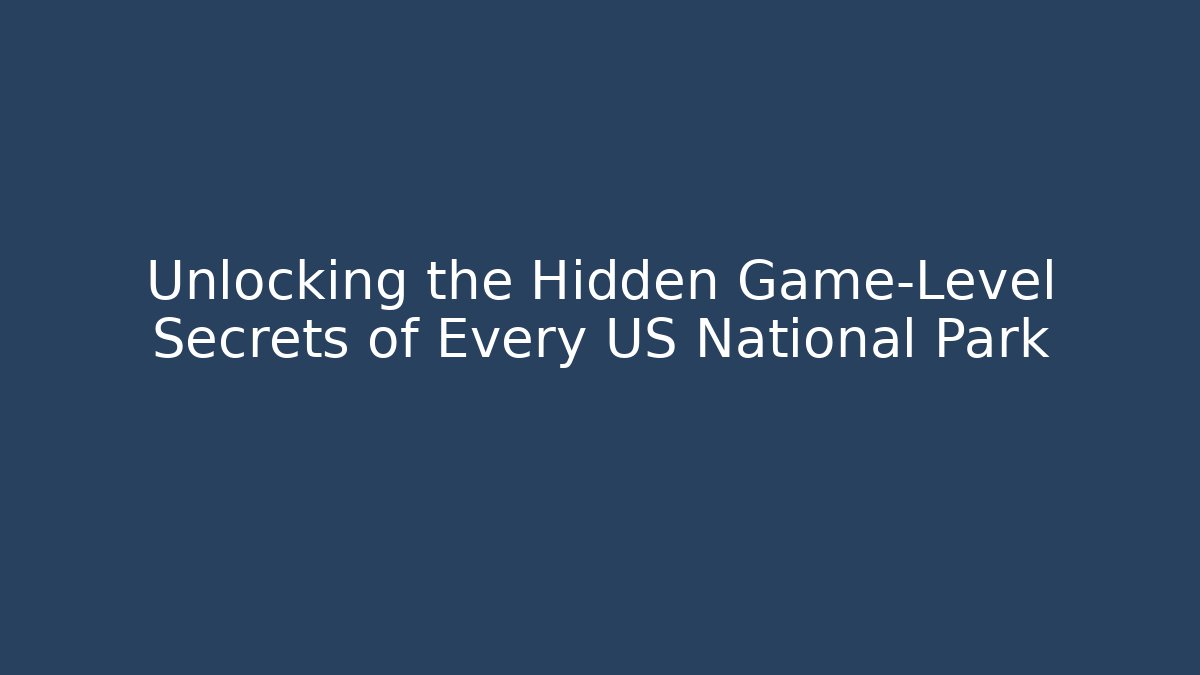 Unlocking the Hidden Game-Level Secrets of Every US National Park - Critter Realm