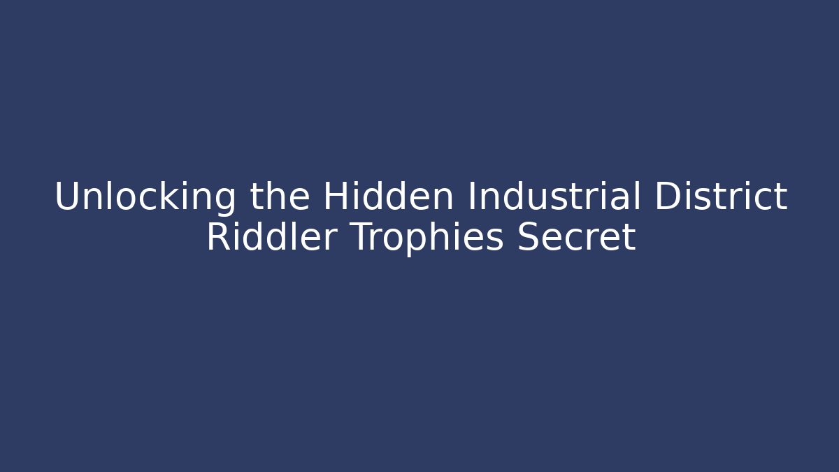 Unlocking the Hidden Industrial District Riddler Trophies Secret
