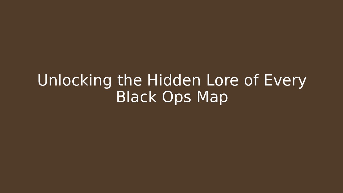 Unlocking the Hidden Lore of Every Black Ops Map