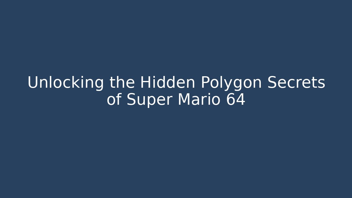 Unlocking the Hidden Polygon Secrets of Super Mario 64