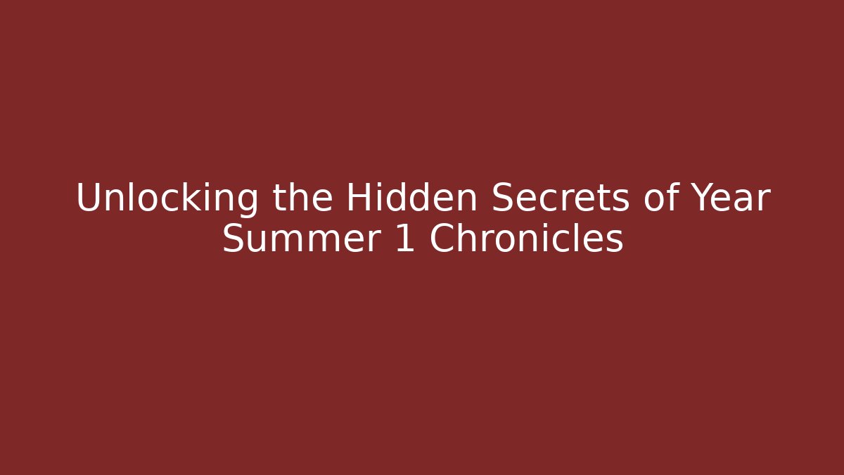 Unlocking the Hidden Secrets of Year Summer 1 Chronicles - Critter Realm