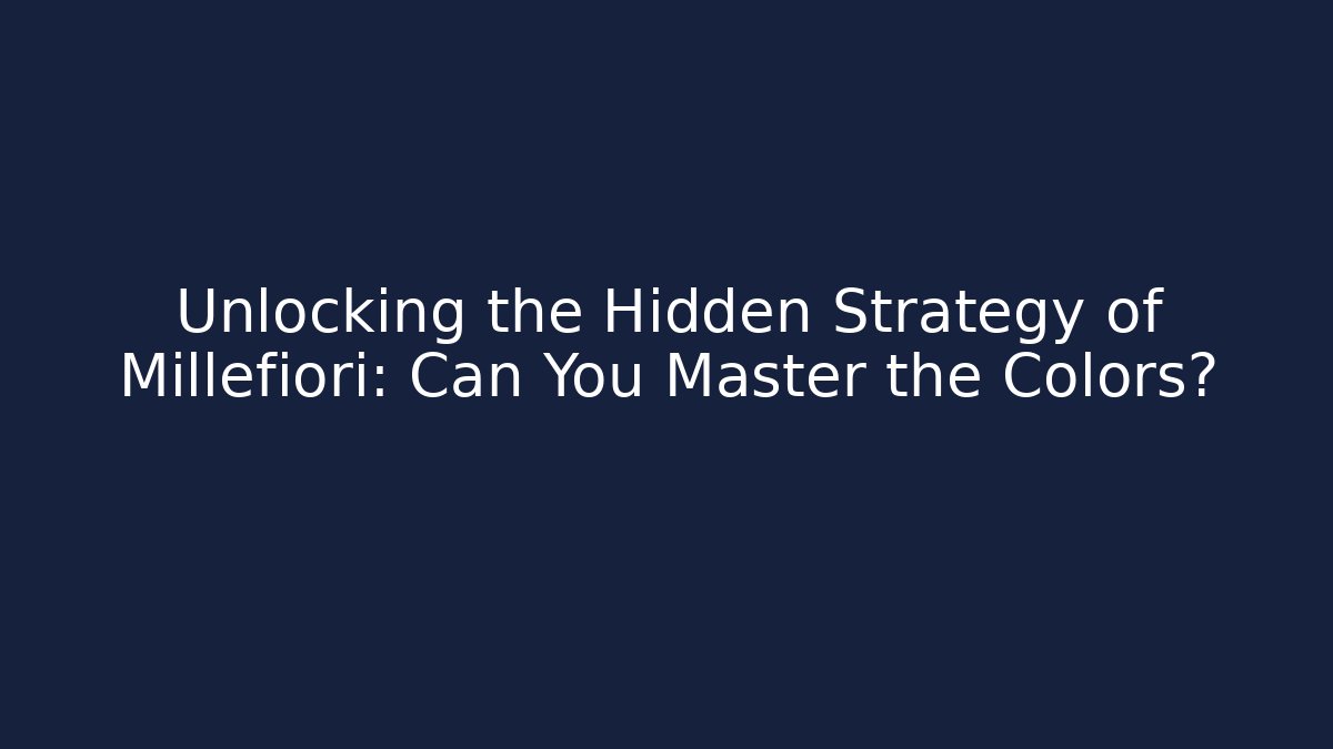 Unlocking the Hidden Strategy of Millefiori: Can You Master the Colors?