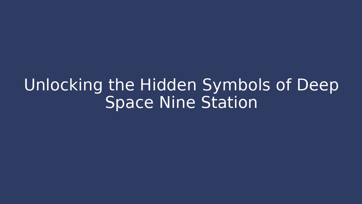 Unlocking the Hidden Symbols of Deep Space Nine Station