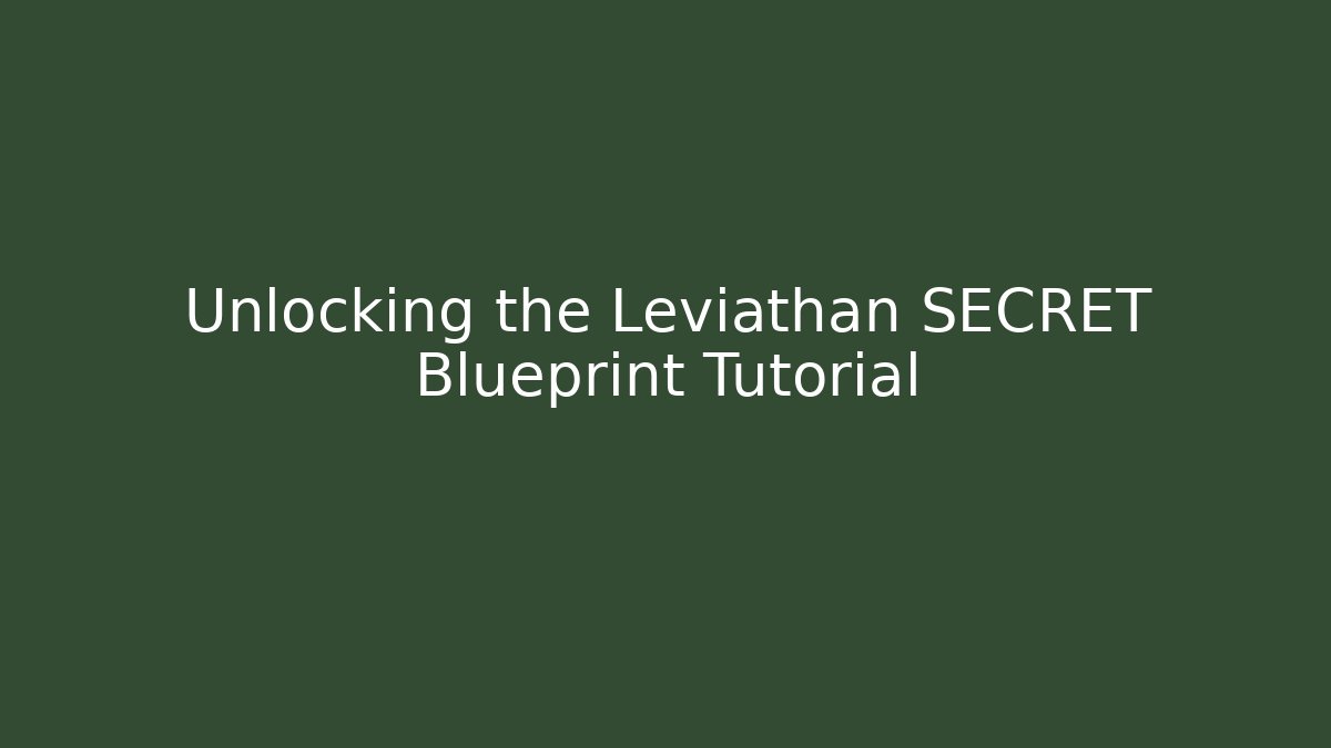 Unlocking the Leviathan SECRET Blueprint Tutorial