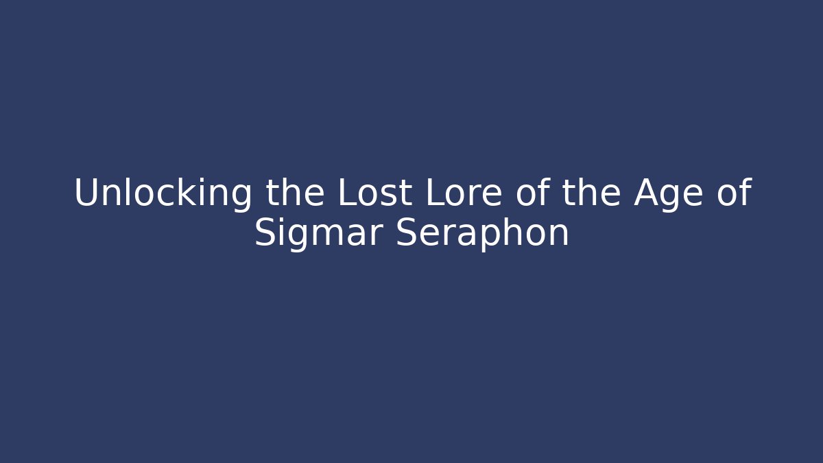 Unlocking the Lost Lore of the Age of Sigmar Seraphon