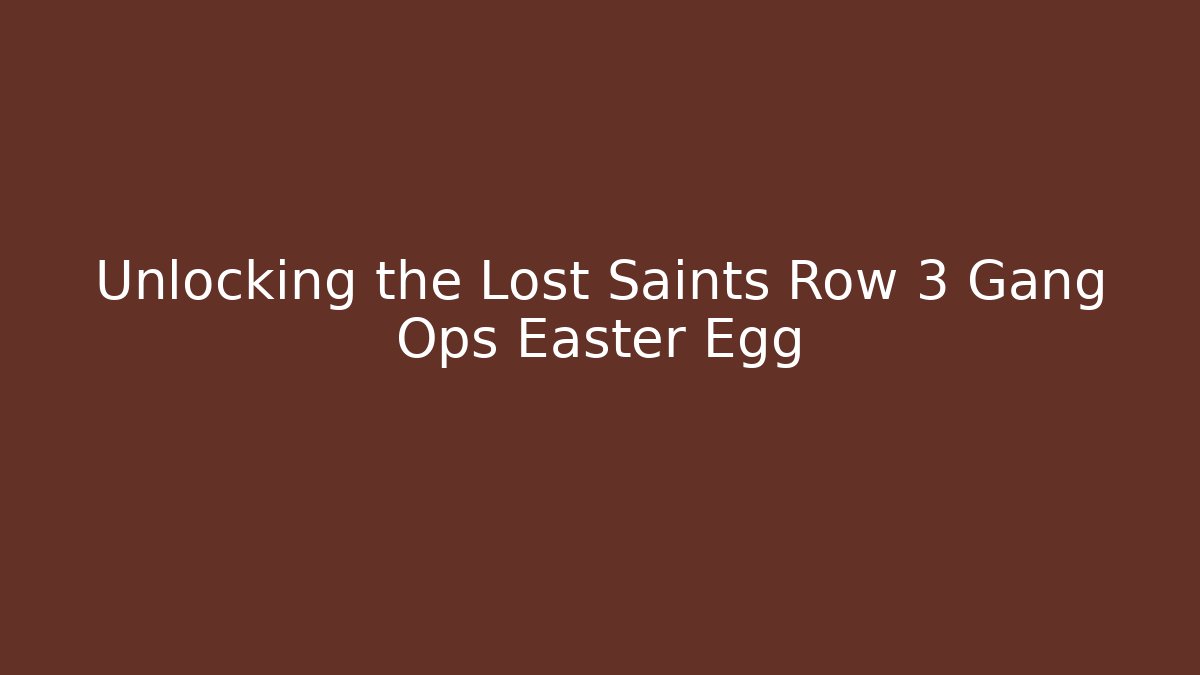 Unlocking the Lost Saints Row 3 Gang Ops Easter Egg