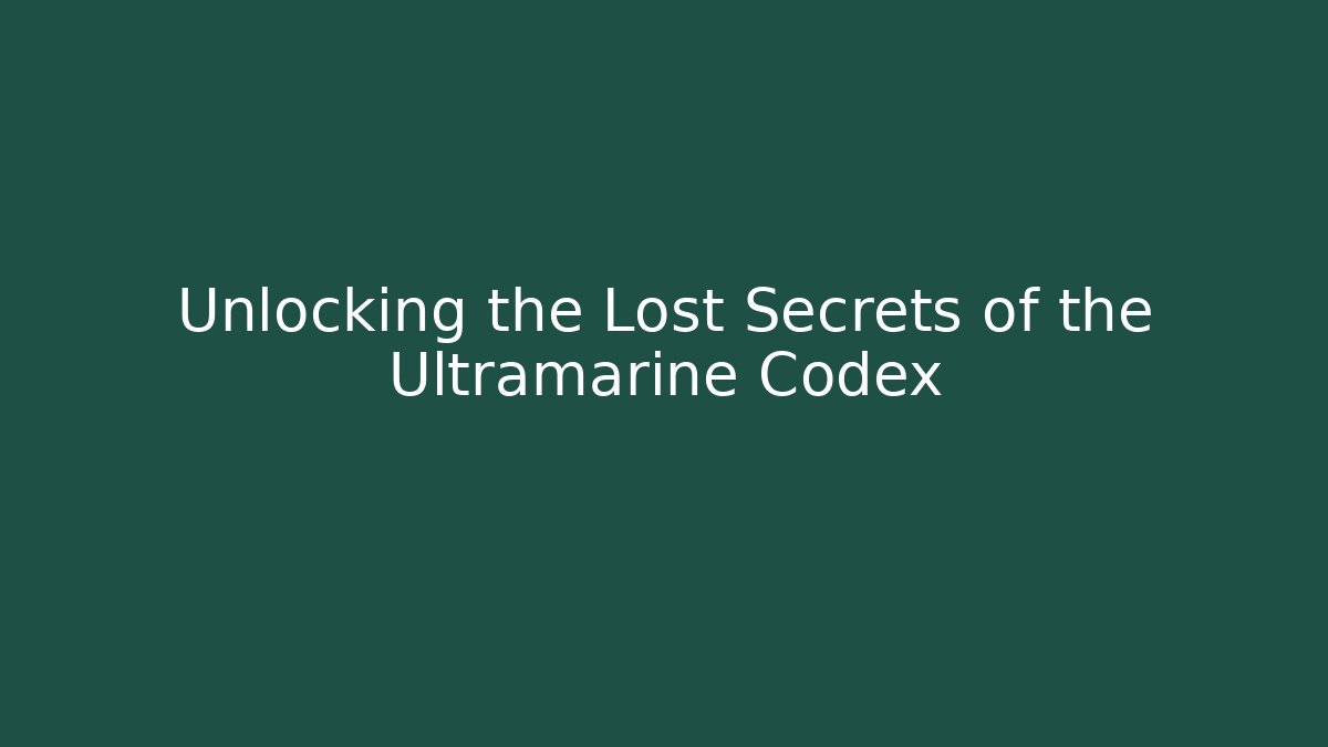 Unlocking the Lost Secrets of the Ultramarine Codex
