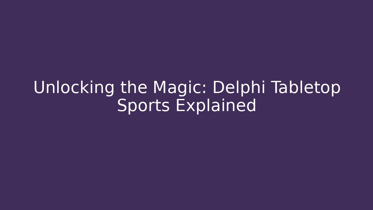 Unlocking the Magic: Delphi Tabletop Sports Explained