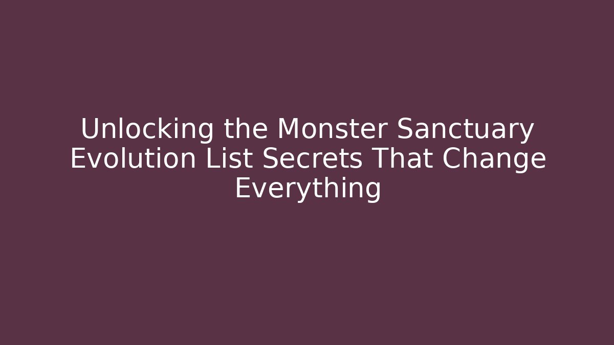 Unlocking the Monster Sanctuary Evolution List Secrets That Change Everything