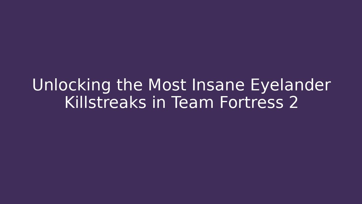 Unlocking the Most Insane Eyelander Killstreaks in Team Fortress 2 - Critter Realm