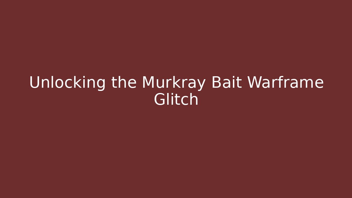 Unlocking the Murkray Bait Warframe Glitch