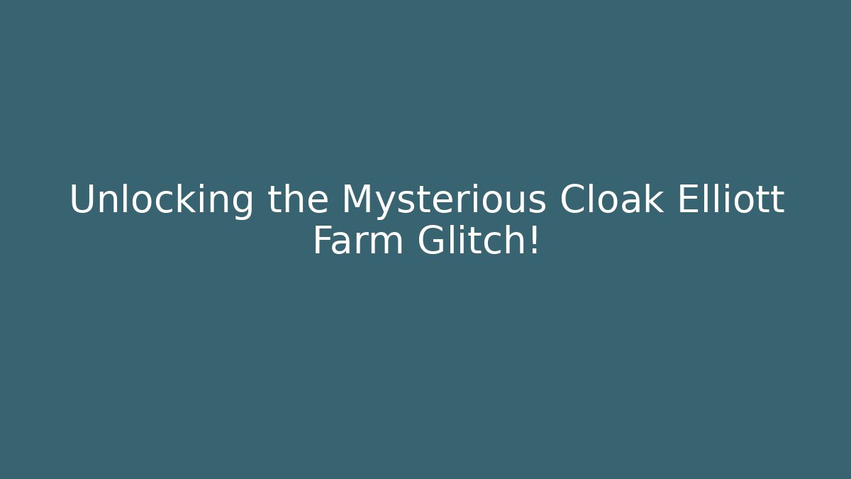 Unlocking the Mysterious Cloak Elliott Farm Glitch!