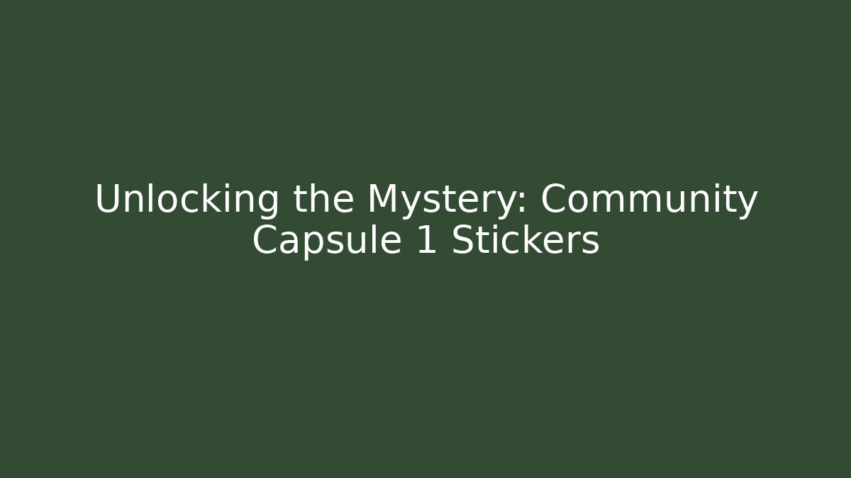 Unlocking the Mystery: Community Capsule 1 Stickers