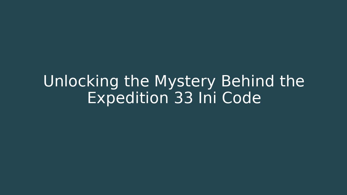 Unlocking the Mystery Behind the Expedition 33 Ini Code - Critter Realm