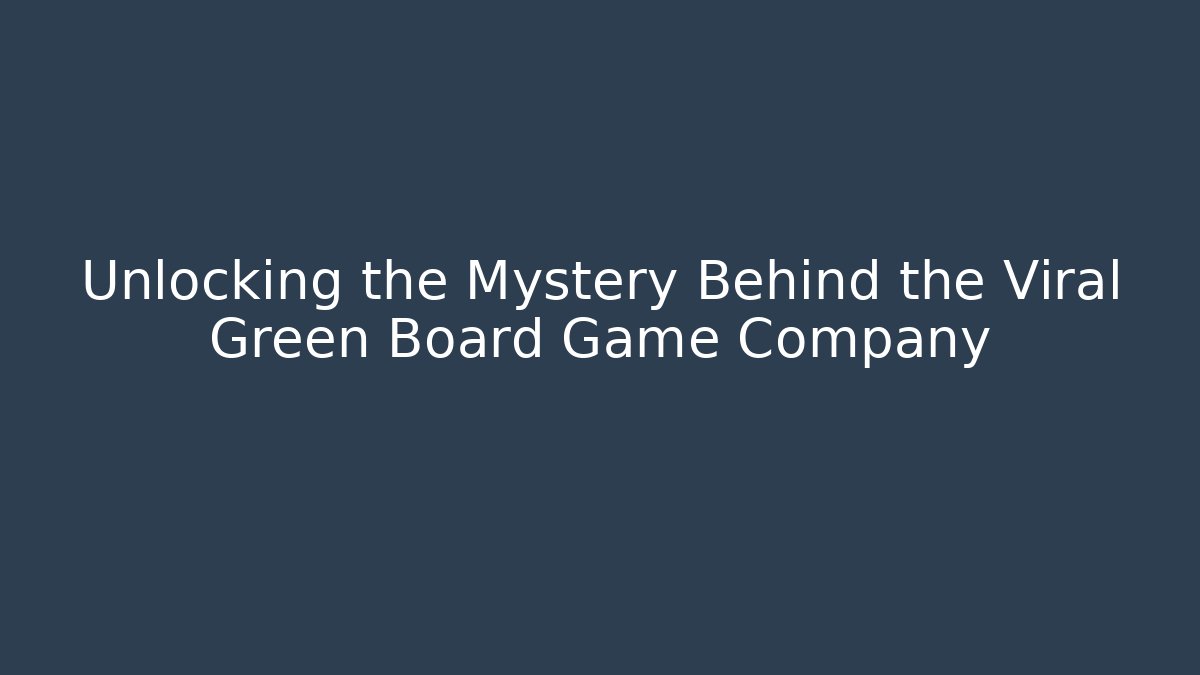 Unlocking the Mystery Behind the Viral Green Board Game Company